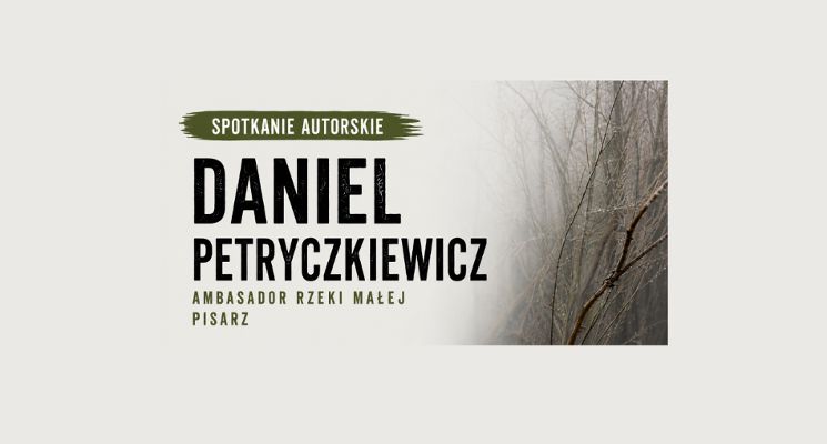 Plakat Czy umiemy jeszcze słuchać rzek? Spotkanie z Danielem Petryczkiewiczem