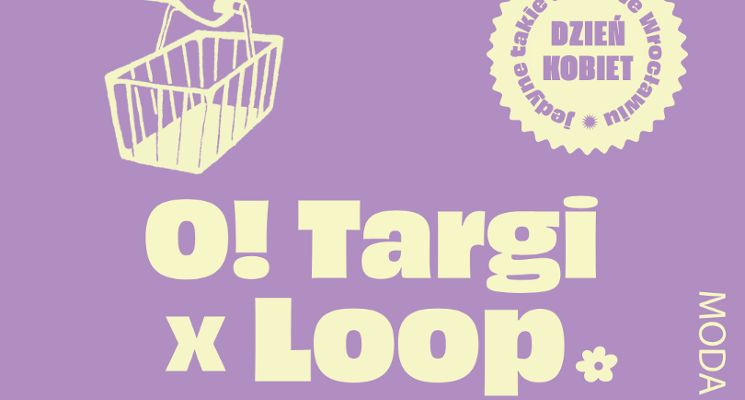 Plakat O!Targi x Loop - jedyne takie targi we Wrocławiu - rzeczy nowe i używane