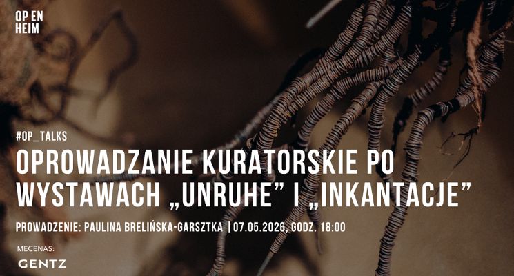 Plakat OP_TALKS | Oprowadzanie kuratorskie po wystawach „Unruhe/Niepokój” i „Inkantacje”