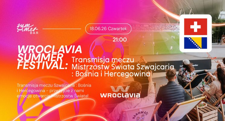Plakat Wroclavia Summer Festival: Transmisja meczu mistrzostw świata Szwajcaria vs. Bośnia i Hercegowina