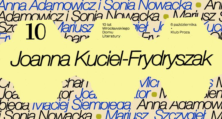Plakat Joanna Kuciel-Frydryszak| 10 lat Wrocławskiego Domu Literatury