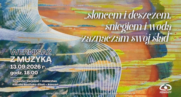 Plakat Wernisaż z muzyką: „słońcem i deszczem, śniegiem i wodą zaznaczam swój ślad”