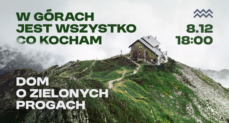 Plakat Dom o Zielonych Progach | Koncert: W górach jest wszystko, co kocham