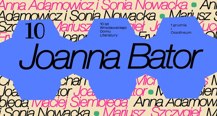 Plakat Joanna Bator | 10 lat Wrocławskiego Domu Literatury