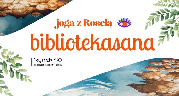 Plakat BIBLIOTEKASANA - cykliczne spotkania z jogą, sztuką i literaturą w Dolnośląskiej Bibliotece