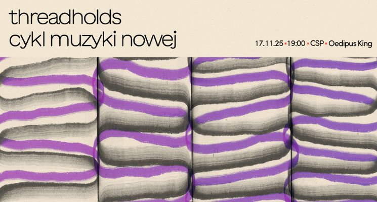 Plakat Cykl Muzyki Nowej: Threadholds - koncert: Oedipus King