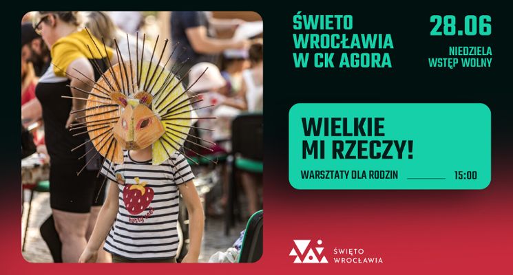 Plakat Święto Wrocławia w CK Agora / Wielkie Mi Rzeczy! / Piknik i Warsztaty Dla Rodzin