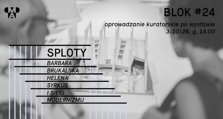 Plakat Oprowadzanie kuratorskie po wystawie "SPLOTY. Barbara Brukalska, Helena Syrkus i sieci modernizmu"