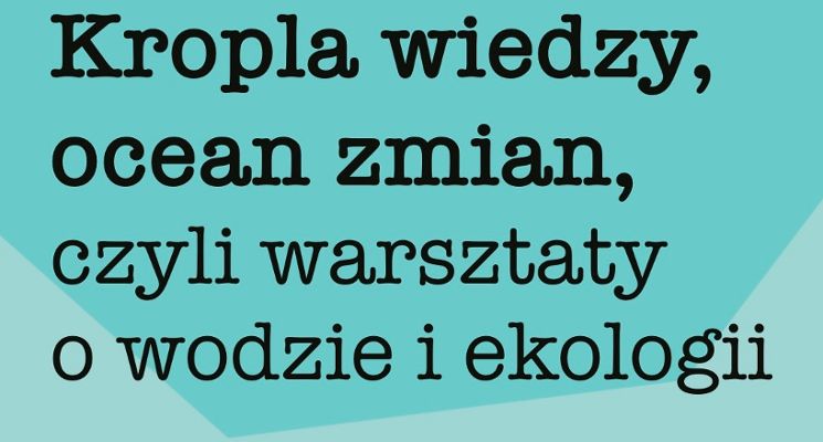 Plakat Kropla wiedzy, ocean zmian, czyli warsztaty o wodzie i ekologii