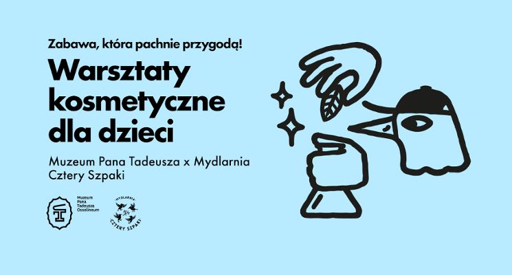 Plakat Warsztaty kosmetyczne dla dzieci z Mydlarnią Cztery Szpaki w Muzeum Pana Tadeusza