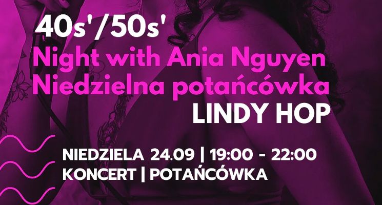 Plakat 40s’/50s’ Night with Ania Nguyen | Niedzielna potańcówka Lindy Hop