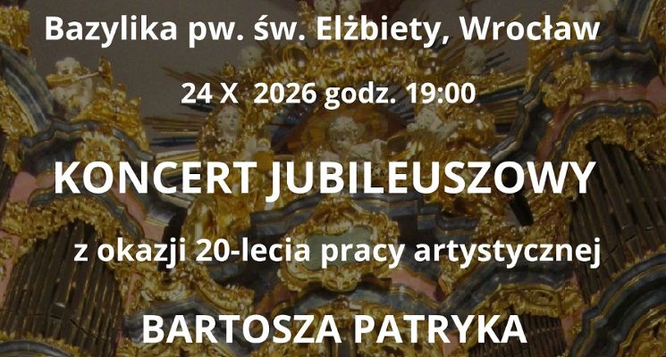 Plakat KONCERT JUBILEUSZOWY z okazji 20-lecia pracy artystycznej Bartosza Patryka Rzymana - organy