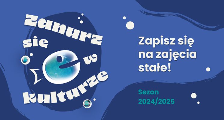 Plakat Zanurz się w kulturze! | Zajęcia w CK Agora | Sezon 2024/2025