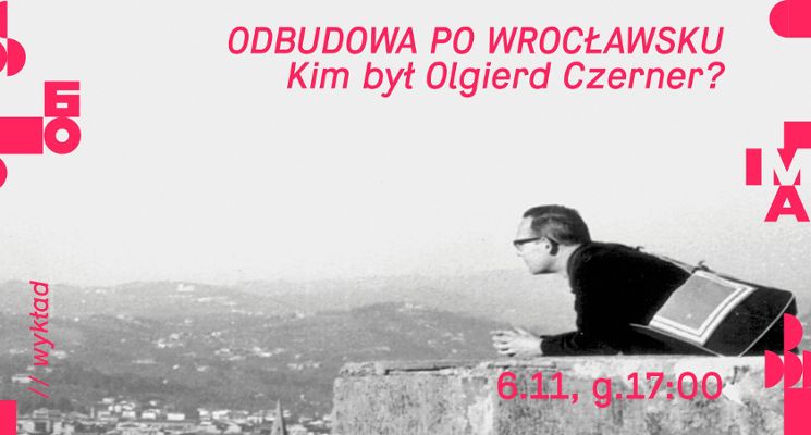 Plakat Odbudowa po wrocławsku. Kim był Olgierd Czerner? – wykład