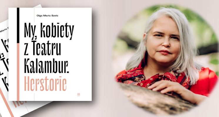 Plakat „My, kobiety z Teatru Kalambur. Herstorie” – spotkanie z Olgą Marią Szelc