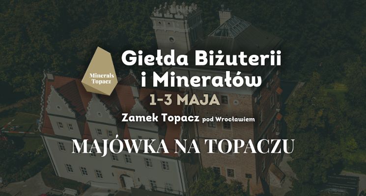 Plakat Majówka na Topaczu: Minerals Topacz Giełda Biżuterii i Minerałów na Zamku Topacz