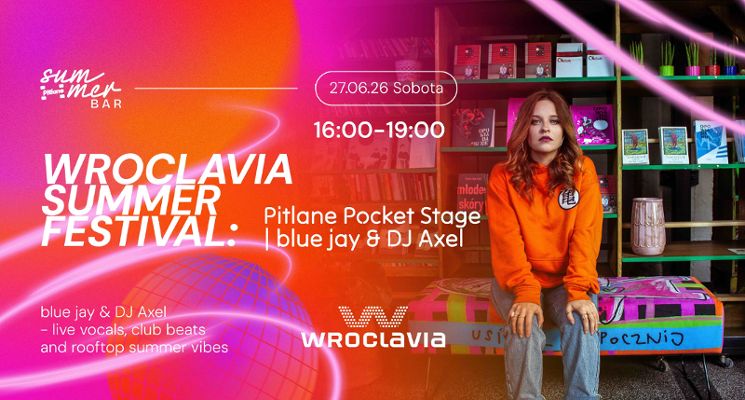 Plakat Wroclavia Summer Festival: Pitlane Pocket Stage | blue jay & DJ Axel