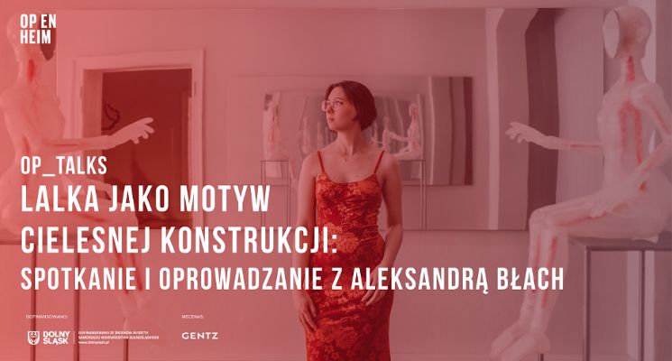 Plakat OP_TALKS | Lalka jako motyw cielesnej konstrukcji: spotkanie i oprowadzanie z Aleksandrą Błach