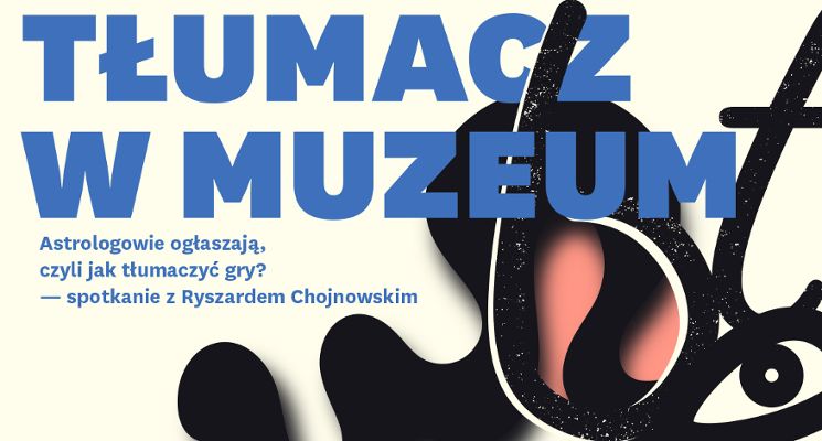 Plakat Astrologowie ogłaszają, czyli jak tłumaczyć gry? – spotkanie z Ryszardem Chojnowskim