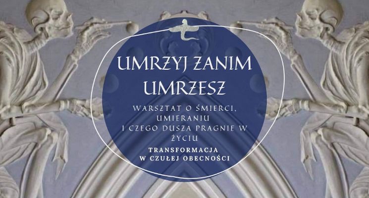 Plakat Umrzyj zanim umrzesz - o śmierci, umieraniu i czego dusza pragnie w życiu [warsztaty]
