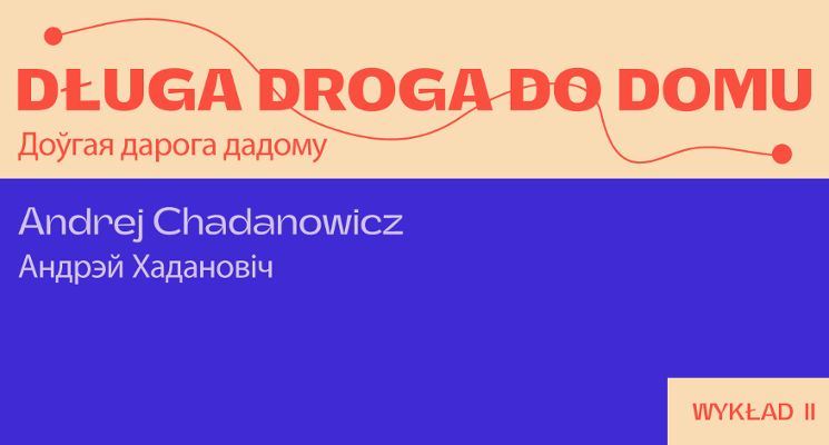Plakat Długa droga do domu – II wykład Andreja Chadanowicza