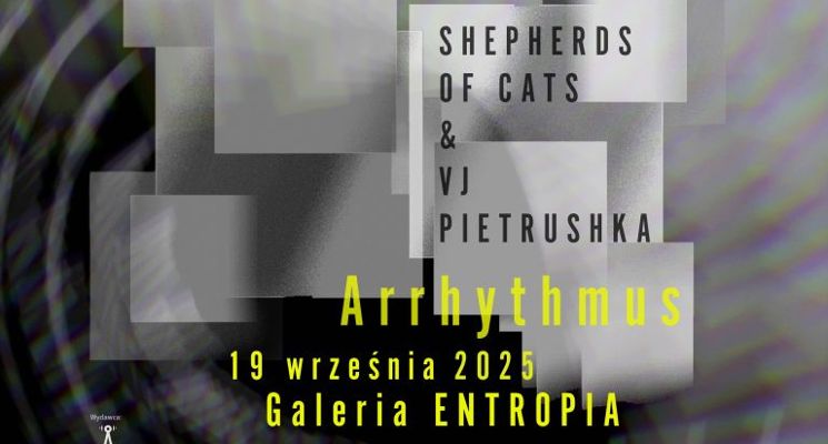 Plakat Shepherds of Cats & Vj Pietrushka ARRHYTHMUS | Pokaz projektu audiowizualnego