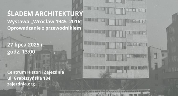 Plakat Śladem architektury – oprowadzanie z przewodnikiem po wystawie „Wrocław 1945-2016”