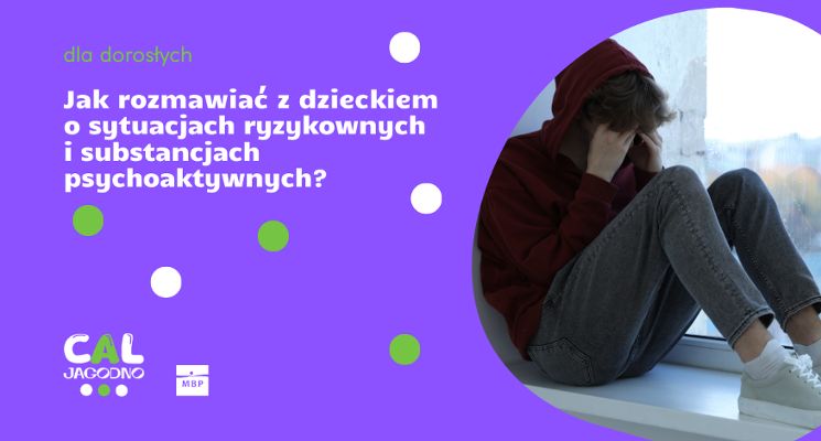 Plakat Jak rozmawiać z dzieckiem o sytuacjach ryzykownych i substancjach psychoaktywnych?
