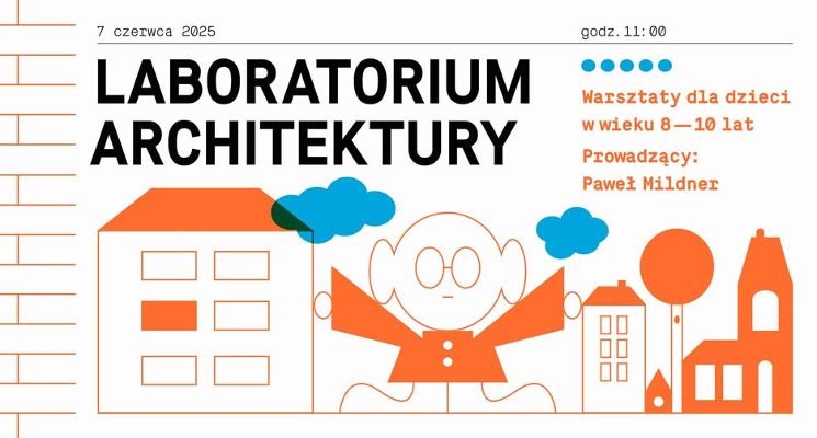 Plakat Laboratorium Architektury. Kreatywne warsztaty dla dzieci z Pawłem Mildnerem