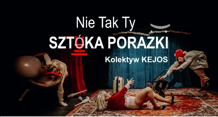 Plakat "Nie Tak Ty - sztuka porażki" - pokaz spektaklu Kolektywu KEJOS i rozmowa z publicznością