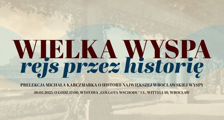 Plakat Wielka Wyspa - rejs przez historię. Prelekcja Michała Karczmarka o największej z wrocławskich wysp