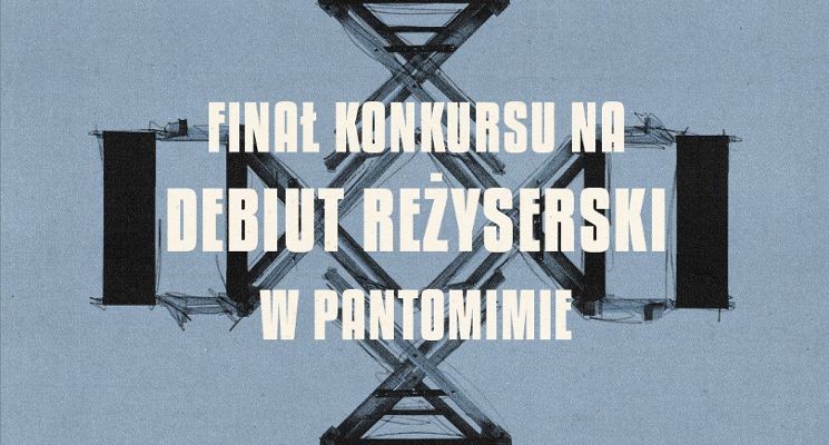 Plakat Finał Konkursu na debiut reżyserski w Pantomimie