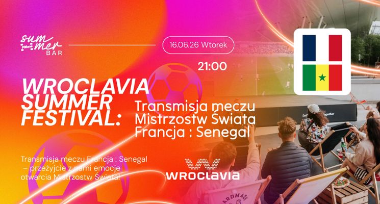 Plakat Wroclavia Summer Festival: Transmisja meczu mistrzostw świata Francja vs. Senegal