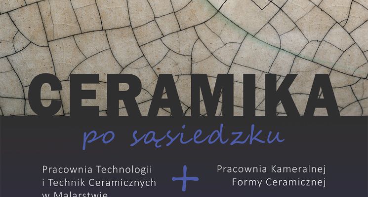 Plakat Wystawa “Ceramika po sąsiedzku” Techniki Ceramiczne w Malarstwie oraz Kameralna Forma Ceramiczna