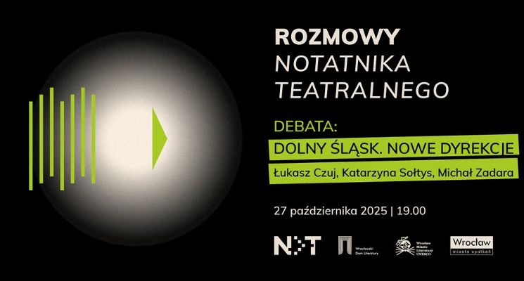 Plakat Debata: Dolny Śląsk. Nowe dyrekcje – Łukasz Czuj, Katarzyna Sołtys, Michał Zadara