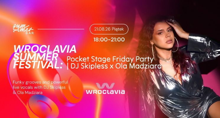 Plakat Pocket Stage Friday Party | DJ Skipless x Ola Madziara -Wroclavia Summer Festival