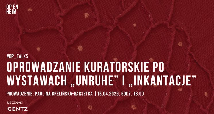 Plakat OP_TALKS | Oprowadzanie kuratorskie po wystawach „Unruhe/Niepokój” i „Inkantacje”