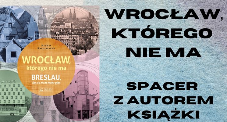 Plakat Spacer z autorem książki „Wrocław, którego nie ma”