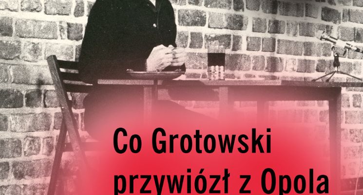 Plakat „Co Grotowski przywiózł z Opola do Wrocławia?” Spotkanie z Agnieszką Wójtowicz