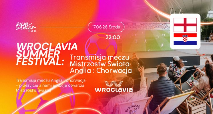 Plakat Wroclavia Summer Festival. Transmisja meczu mistrzostw świata: Anglia vs. Chorwacja