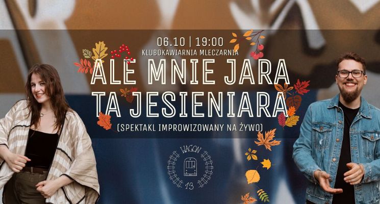 Plakat Wagon 13 przedstawia: Ale mnie jara ta jesieniara! - spektakl improwizowany