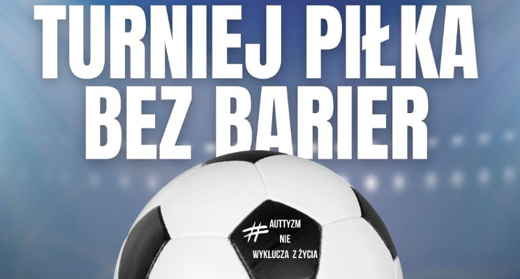 Plakat Turniej piłkarski dla dzieci neuroróżnorodnych „Piłka bez barier”