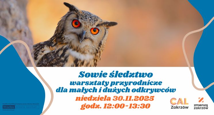 Plakat Sowie śledztwo - warsztaty przyrodnicze dla małych i dużych w CAL-u Zakrzów