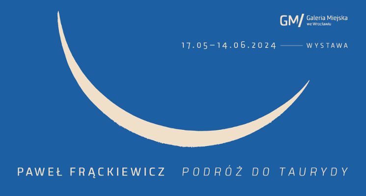 Plakat Wystawa „Paweł Frąckiewicz/ Podróż do Taurydy" w Galerii Miejskiej