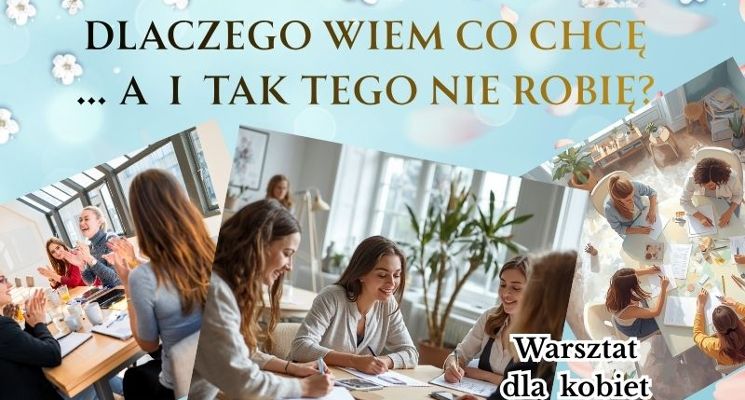 Plakat DLACZEGO WIEM CZEGO CHCĘ... A I TAK TEGO NIE ROBIĘ? - warsztaty dla kobiet