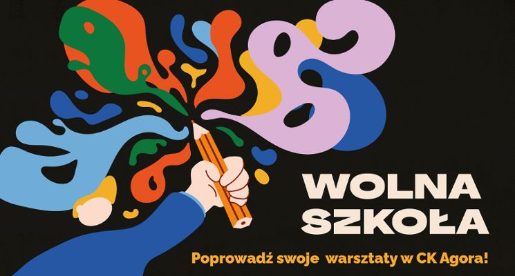 Plakat Wolna Szkoła - poprowadź swoje warsztaty w CK Agora!