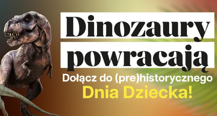 Plakat Dinozaury powracają czyli Dzień Dziecka w Pasażu Grunwaldzkim