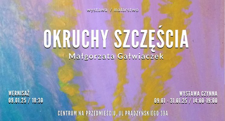 Plakat Wystawa „Okruchy szczęścia” Małgorzaty Gałwiaczek