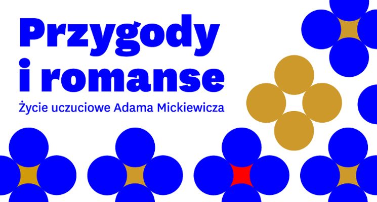 Plakat „Przygody i romanse. Życie uczuciowe Adama Mickiewicza” [wykład Roberta Kowalskiego]