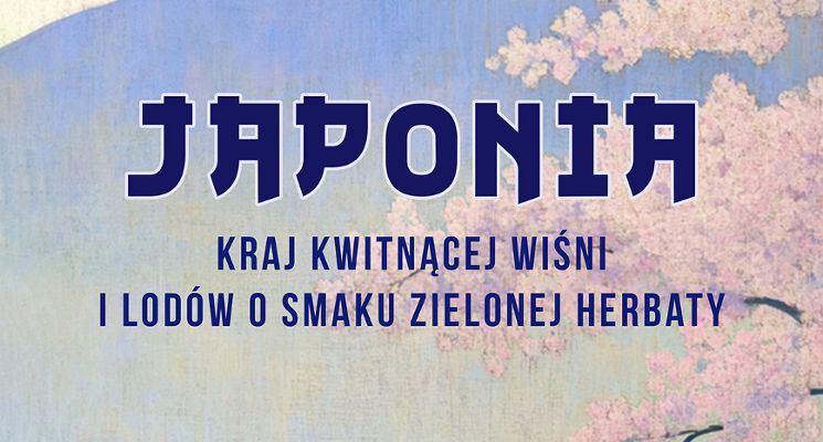Plakat Japonia – kraj kwitnącej wiśni i lodów o smaku zielonej herbaty... Spotkanie z Bolesławem Grabowskim